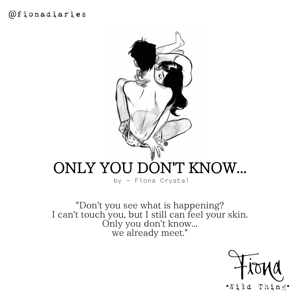 Only you don’t know…