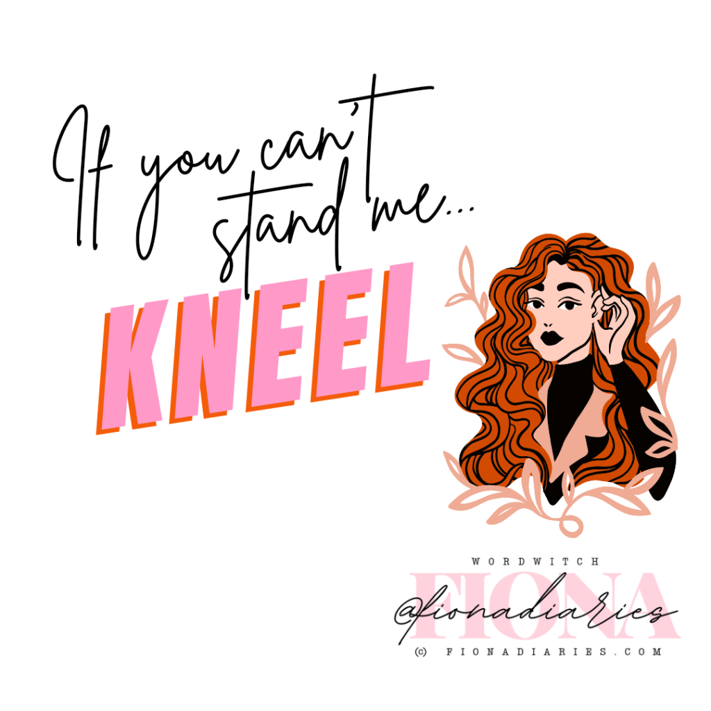 If You Can’t Stand Me…KNEEL